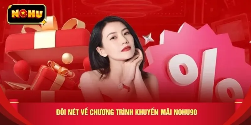 Đôi nét về chương trình khuyến mãi nohu90 
