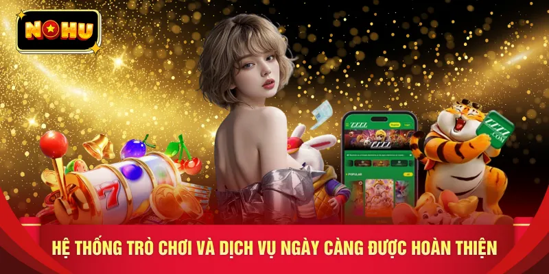 Hệ thống trò chơi và dịch vụ ngày càng được hoàn thiện