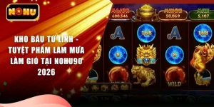 Kho Báu Tứ Linh - Tuyệt Phẩm Làm Mưa Làm Gió Tại NOHU90 2026